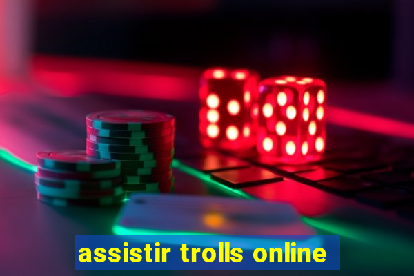 assistir trolls online